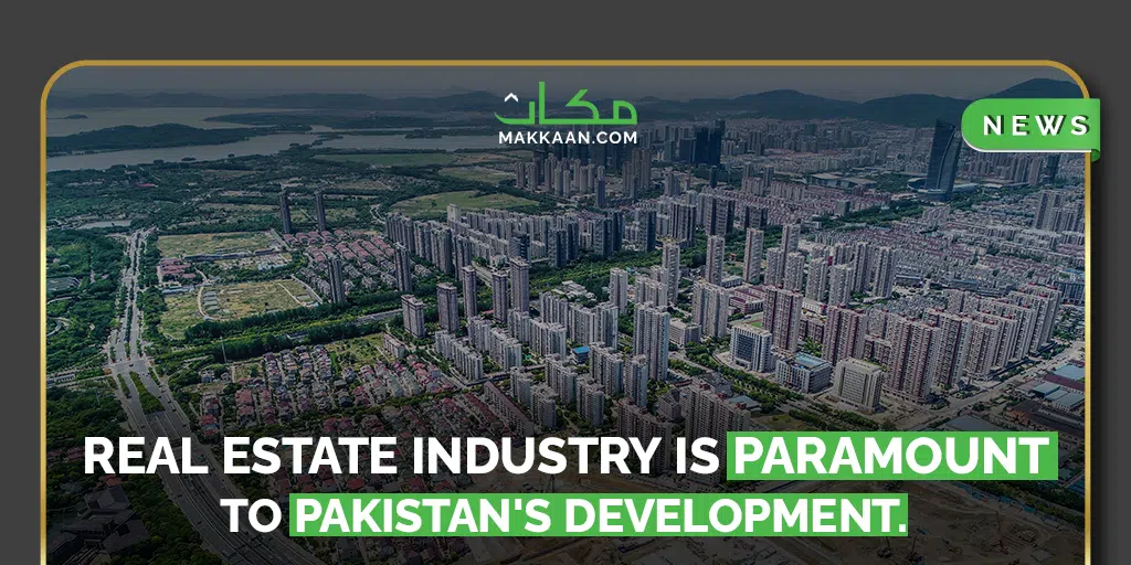 Real Estate Industry is Paramount to Pakistan's Development.